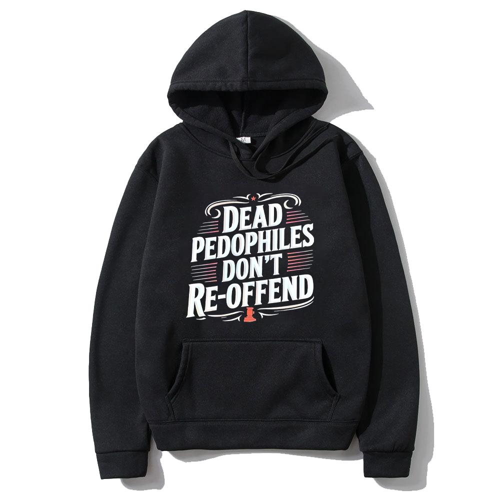 

Dead Pedophiles Don’t Reoffend new in Hoodie Men Women s Casual Fleece tracksuit Long Sleeve hip hop Sweatshirts Hood Pullovers M
