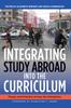 The Integrating Study Abroad Into the Curriculum : Theory and Practice Across the Disciplines Book