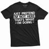 Just Pretend I Am Not Here T-shirt Funny Tee Shirt Sarcastic Sarcasm Tee