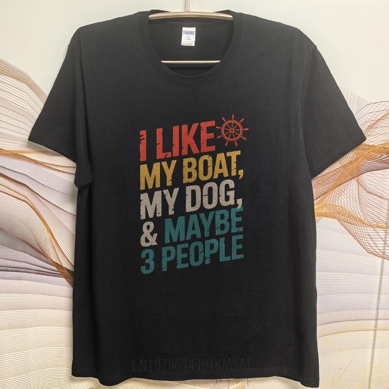 Trendy Men Summer tshirt I Like My Boat My Dog And Maybe Three People Short Sleeve Breathable Round Neck Man Tshirt