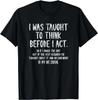 I Was Taught To Think Before I Act Funny Sarcasm Sarcastic Gift Unisex T-Shirt