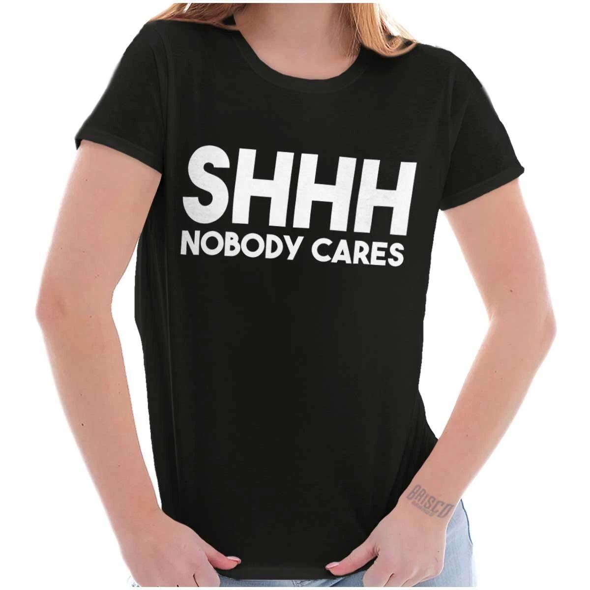 Funny Sarcastic Shhh Nobody Cares Attitude Graphic T Shirts for Women T-Shirts XL