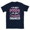 I’m Not Messy I’m Just Creatively Organized Short-Sleeve Unisex T-Shirt
