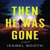 Then He Was Gone by Isabel Booth Paperback Book 9798892424691