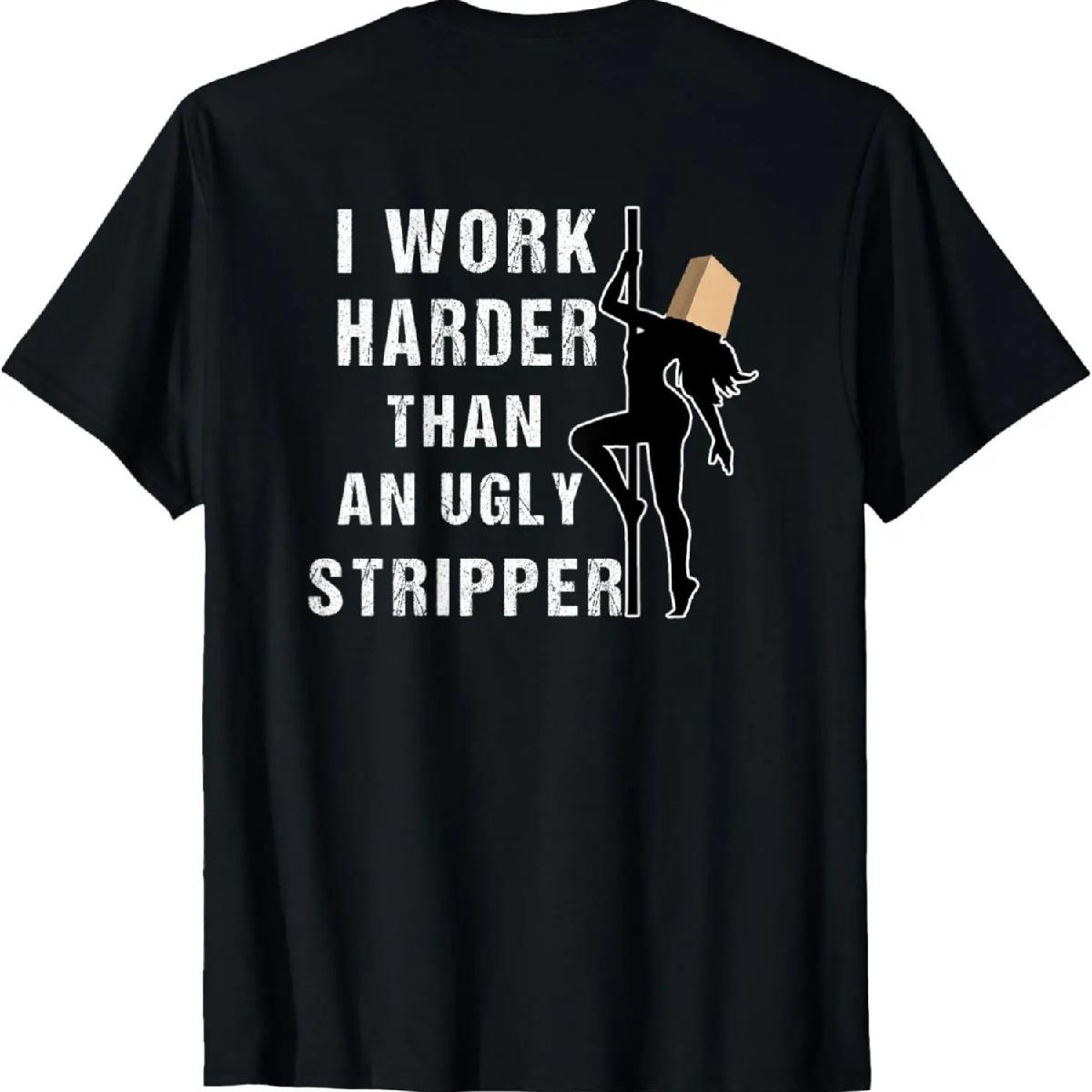 

Funny Adult Humor I Work Harder Than An Ugly Stripper Gift T-Shirt XXXXXL чорний