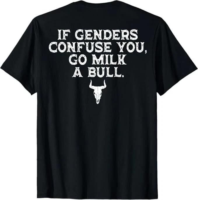 If Genders Confuse You Go Milk A Bull on back T-Shirt