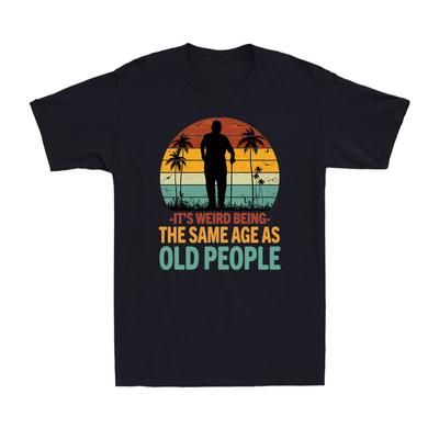 It's Weird Being The Same Age As Old People Funny Joke Vintage Men's T-Shirt
