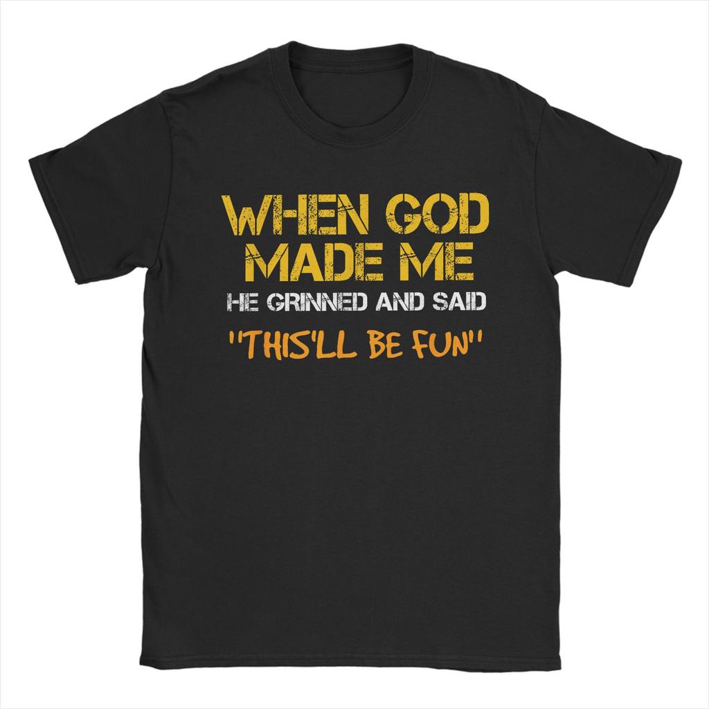 Men TShirt When God Made Me He Grinned and Said Funny Sarcastic Saying Amazing 100 Cotton Tees Short Sleeve T Shirt Tops