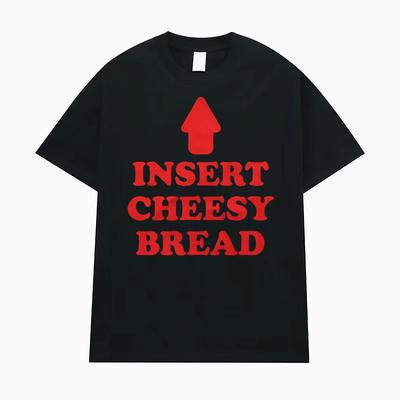 Insert Cheesy Bread Funny Meme Sayings Graphic Tshirt Men's Women Fashion Humor Gothic Trend T-shirts Casual Oversized T Shirts