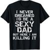 I Never Dreamed I'd Be a Cotton Men Dad But Here I Am Killing It T Shirt