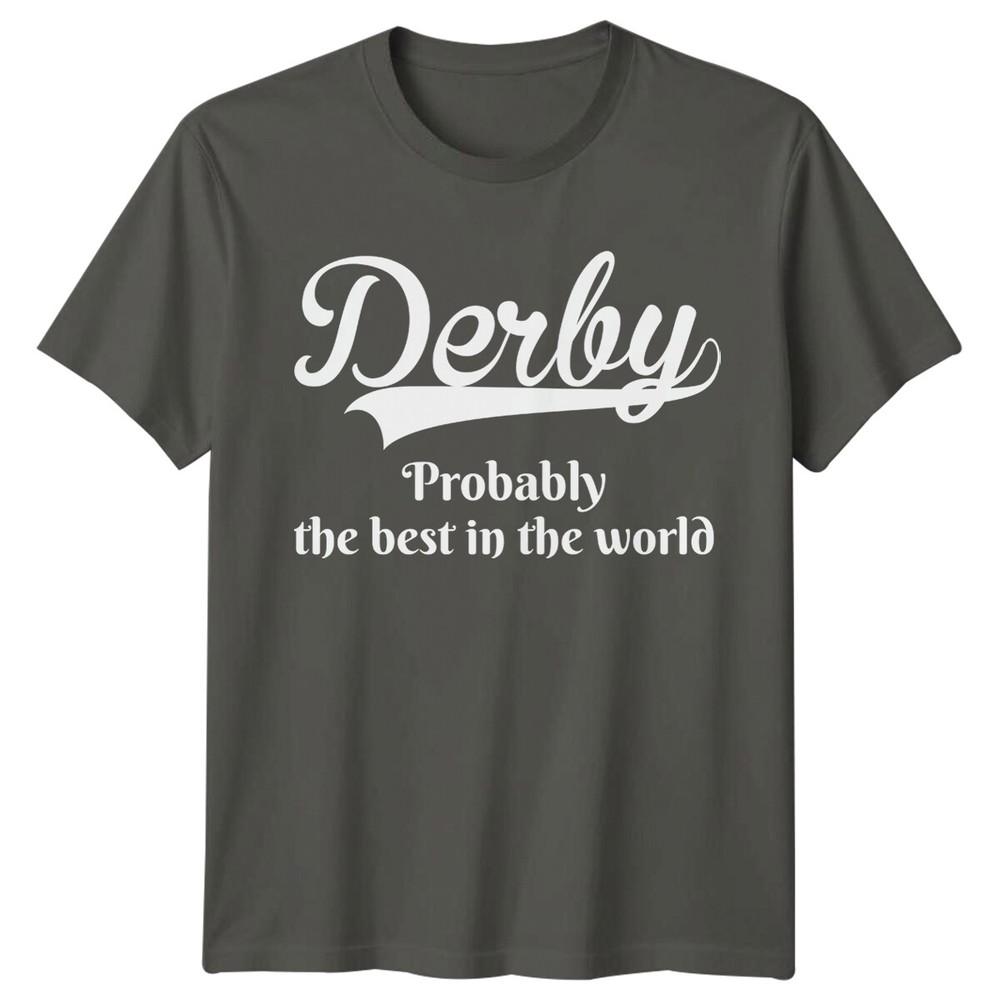 Derby Probably The Best In The World City Unisexs Tee Unisexs Top Graphic