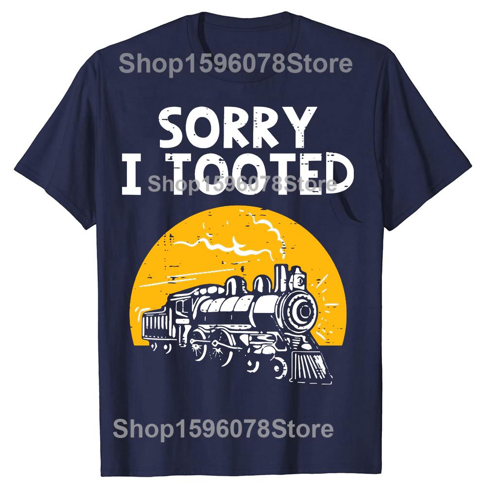 Funny Train Sorry I Tooted Funny Railroad TShirt Men Women Fashion T Shirts Cotton Short Sleeve Oversized Loose Tshirt Tops