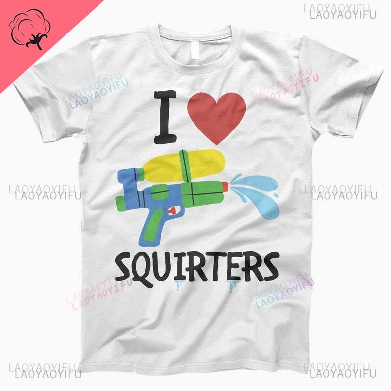 I Love Squirters Adult Humor Tshirt for Her Inappropriate New Arrival Shortsleev Loose Streetwear Casual Printed Tops Tee Shirt