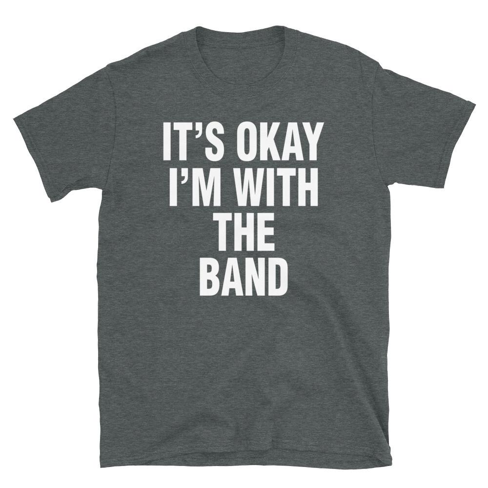 

It s Okay I m With the Band Hipster Novelty Humor Short-Sleeve Unisex T-Shirt L
