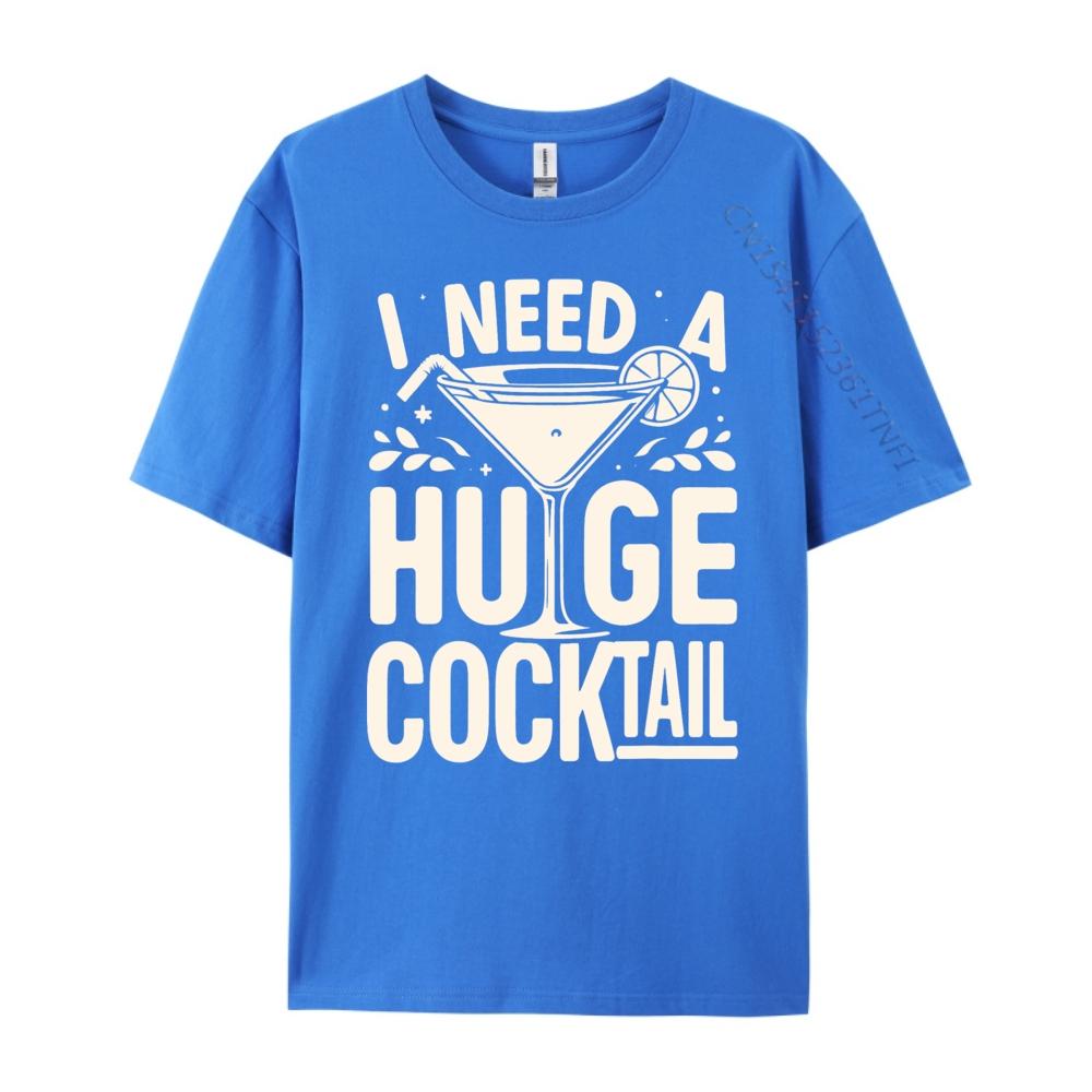 I Need a Huge COCKtail Adult Joke Funny Drinking Quote Vintage T Shirt Men Short Sleeve Tee Japan Style