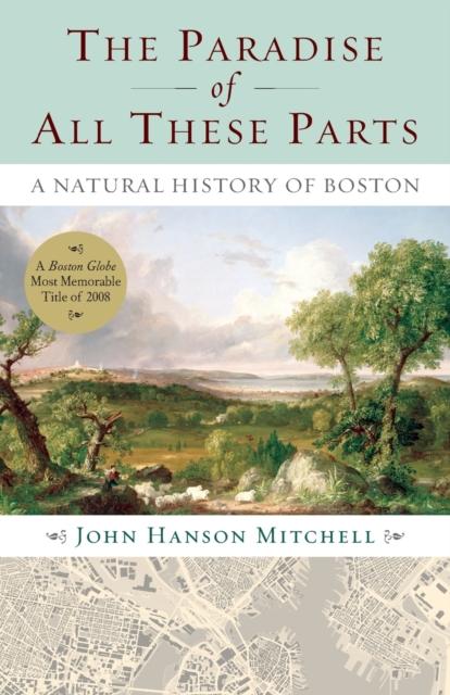 Książka The Paradise of All These Parts : A Natural History of Boston
