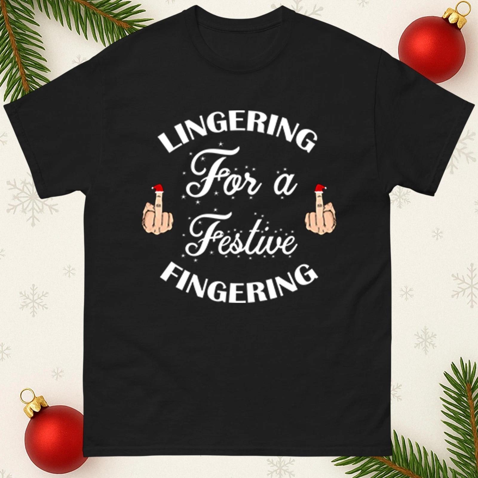 Lingering For a Festive Fingering Christmas T-Shirt Funny Xmas Gift Tee Top S