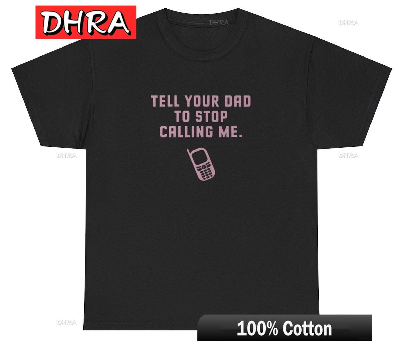 

Tell Your Dad To Stop Calling Me Y2K Clothing Funny Silly Coquette Meme T Shirt Tees for Streetwear T Shirts Women TShirt 4XL
