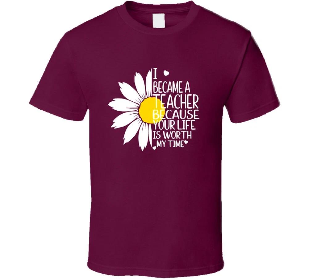 

I Became A Teacher Your Life Is Worth My Time Gift School T Shirt L