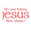 Do You Follow Jesus This Close? Funny Car Stickers For Motorcyclevehicle Paint Window Wall Cup Toolbox Guitar