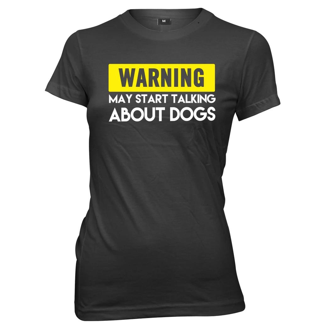 Warning May Start Talking About Dogs Womens Ladies Funny Slogan T-Shirt