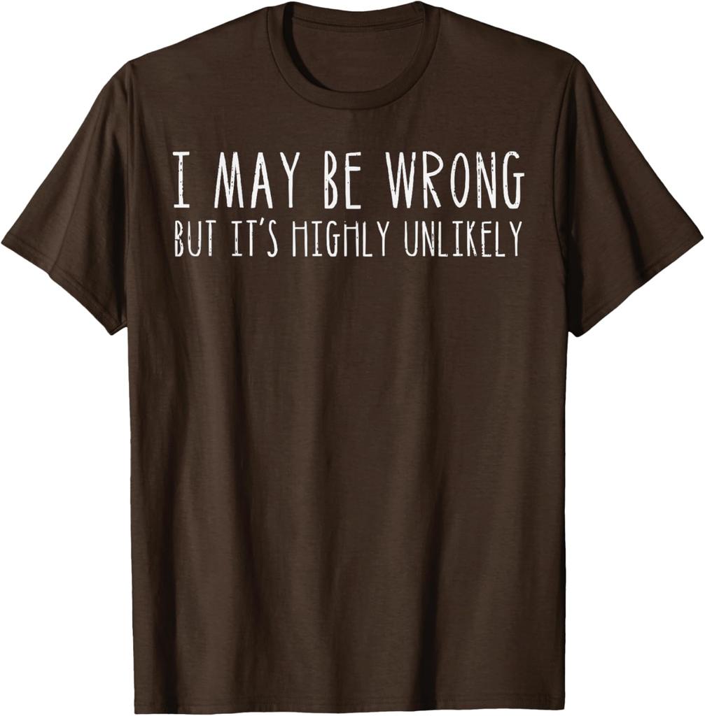 I May Be Wrong But Its Highly Unlikely Graphic Tee Casual Cotton Short Sleeve TShirt for Men Women
