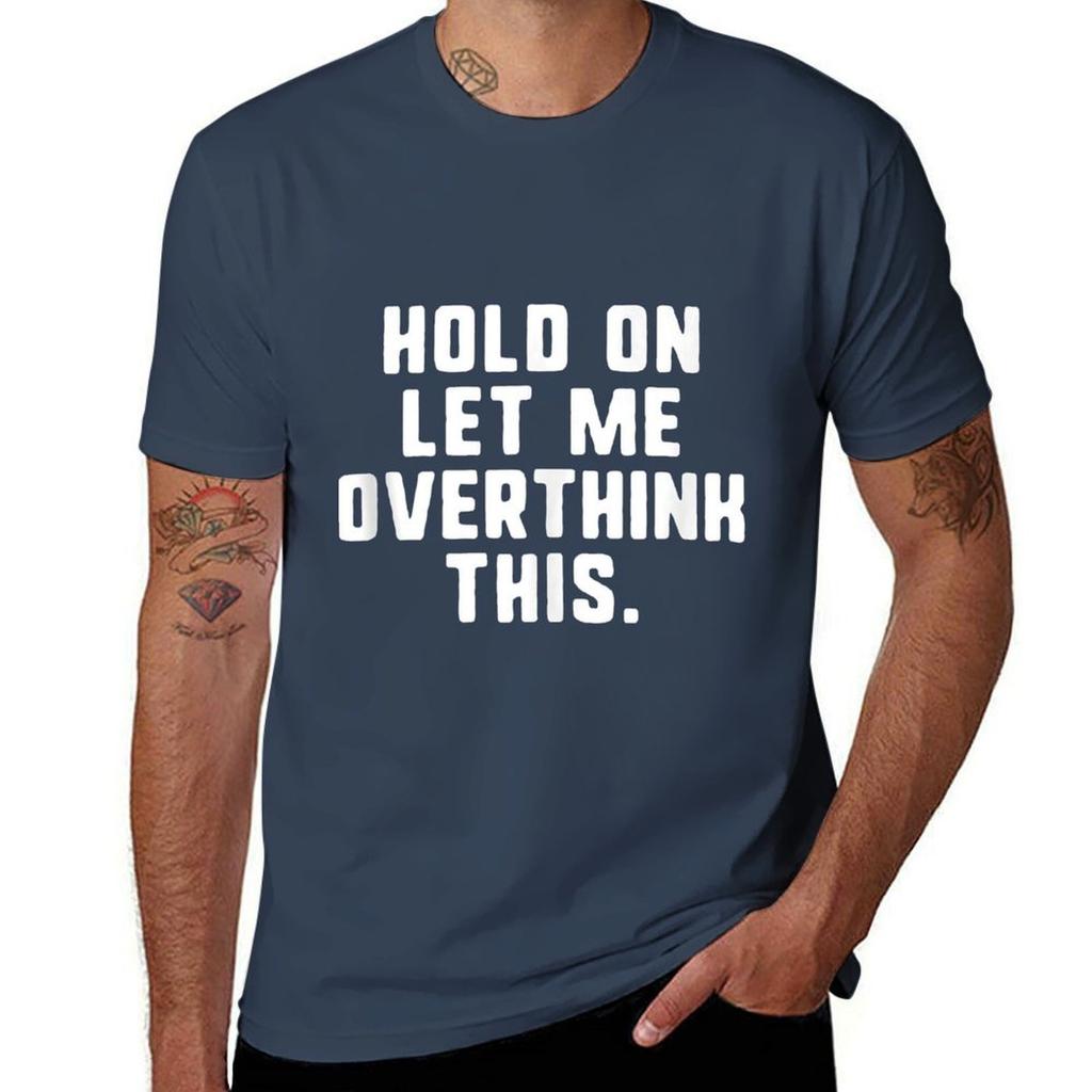 Hold On Let Me Overthink His Overthinking Anxiety Gift TShirt Work Duty Casual TShirt