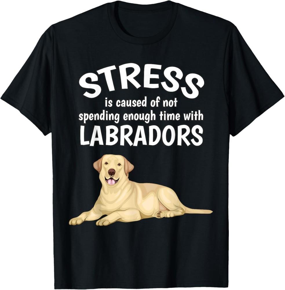 Stress Is Caused Funny Labrador Yellow Lab TShirt Unisex T-Shirt XXXL