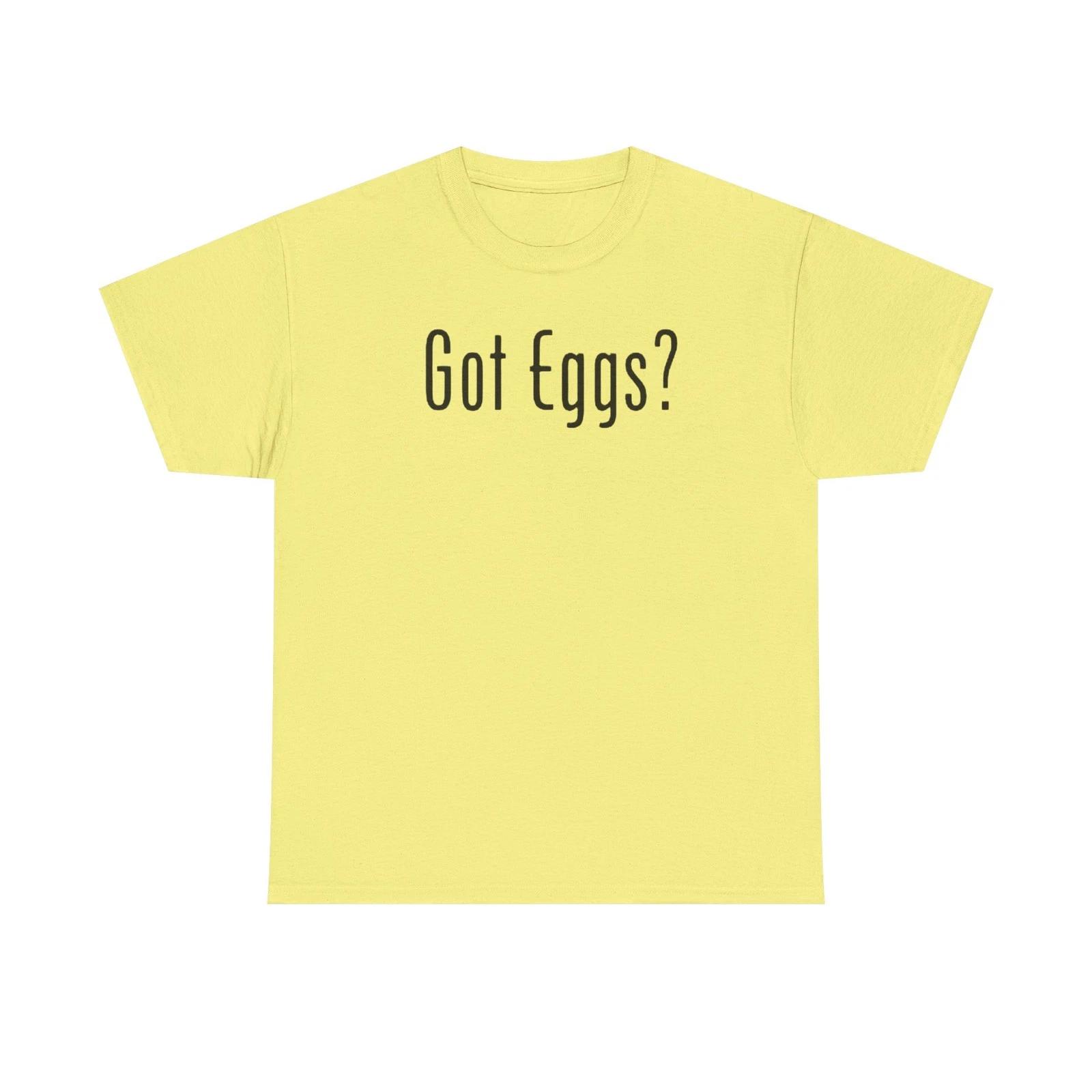 Got Eggs Funny Sarcastic Unisex Heavy Cotton Tee M