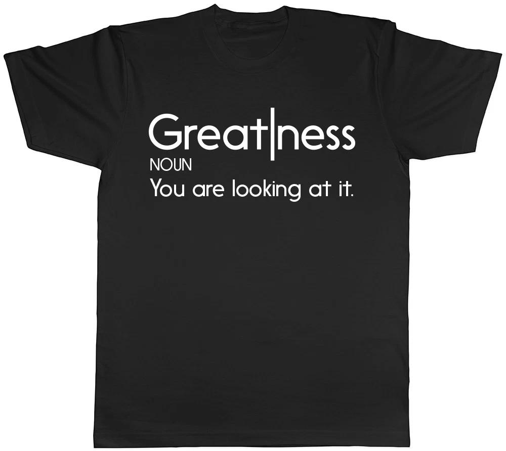 Greatness You are Looking at It Mens Womens Ladies Unisex T-Shirt XL