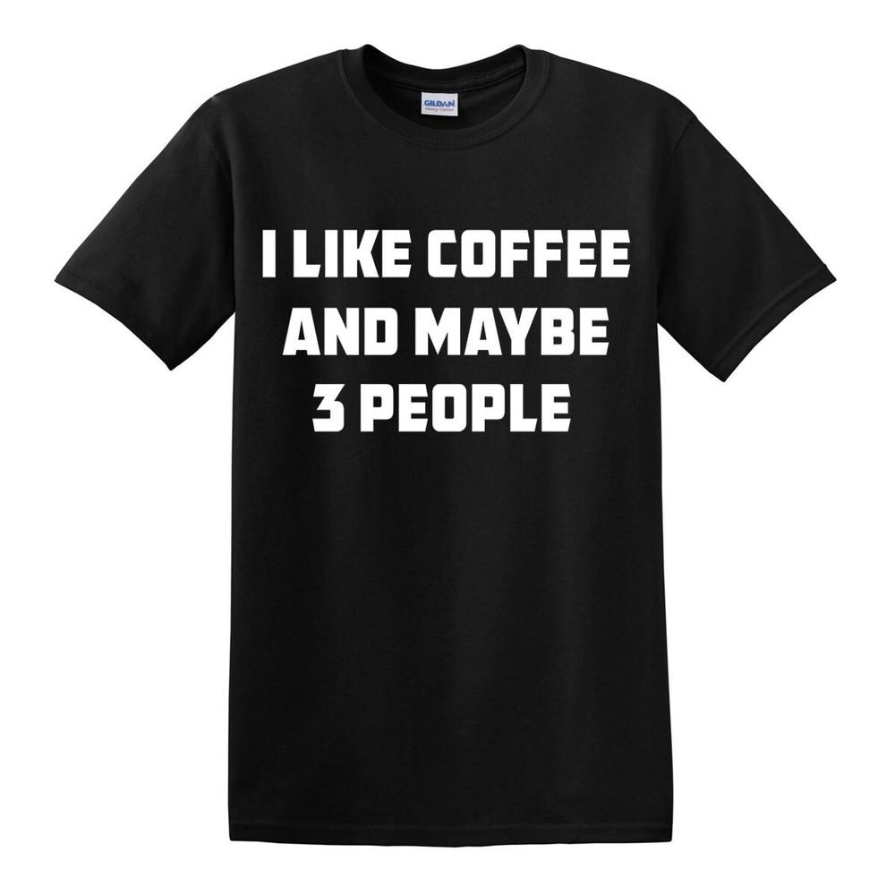 I Like Coffee And Maybe 3 People TShirt Joke Gift Novelty Funny Slogan Top Tee