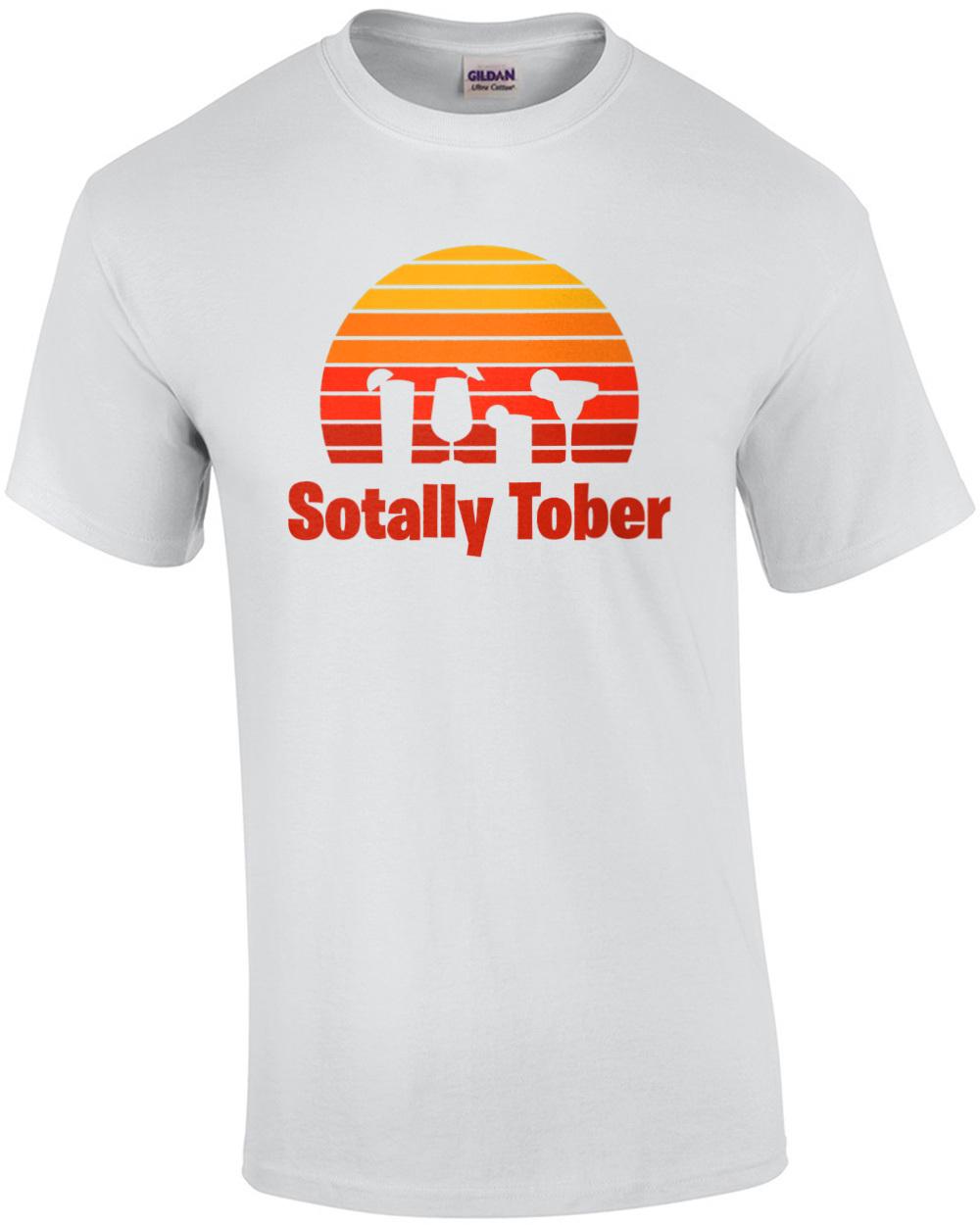 Sotally Tober - Funny Drinking T-Shirt Unisex T-Shirt XXXXL
