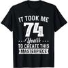 It Took Me 74 Years Masterpiece 74th Birthday 74 Years Old T-Shirt