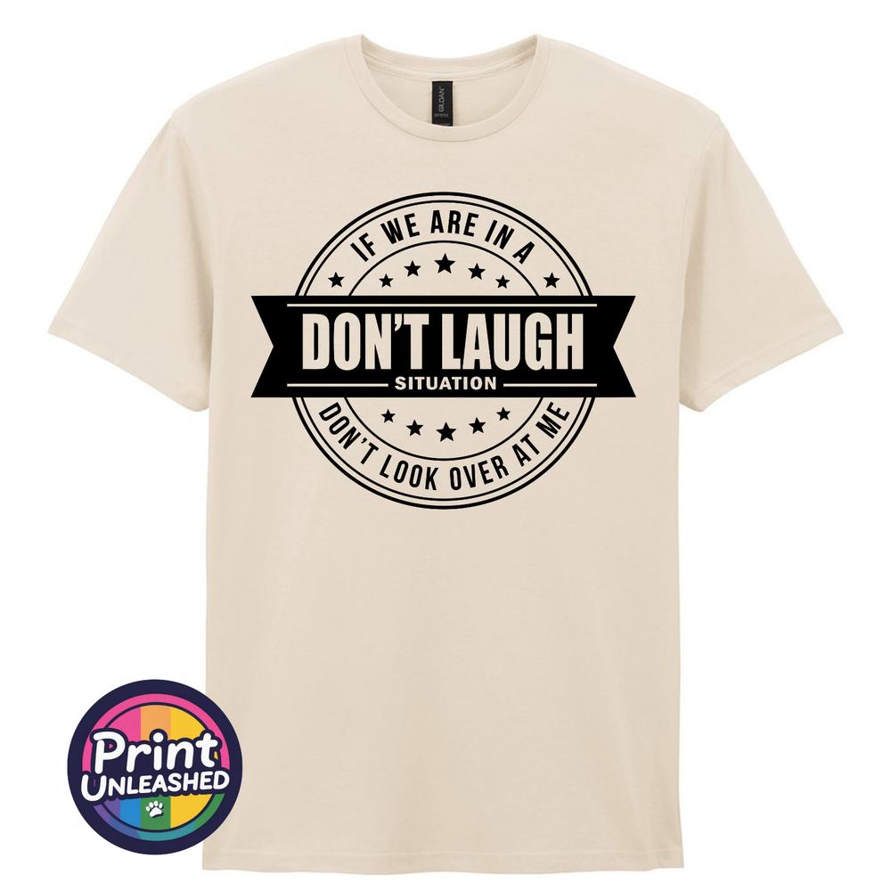 Dont Laugh Situation Tee Funny Dont Look At Me Novelty TShirt Unisex S2XL