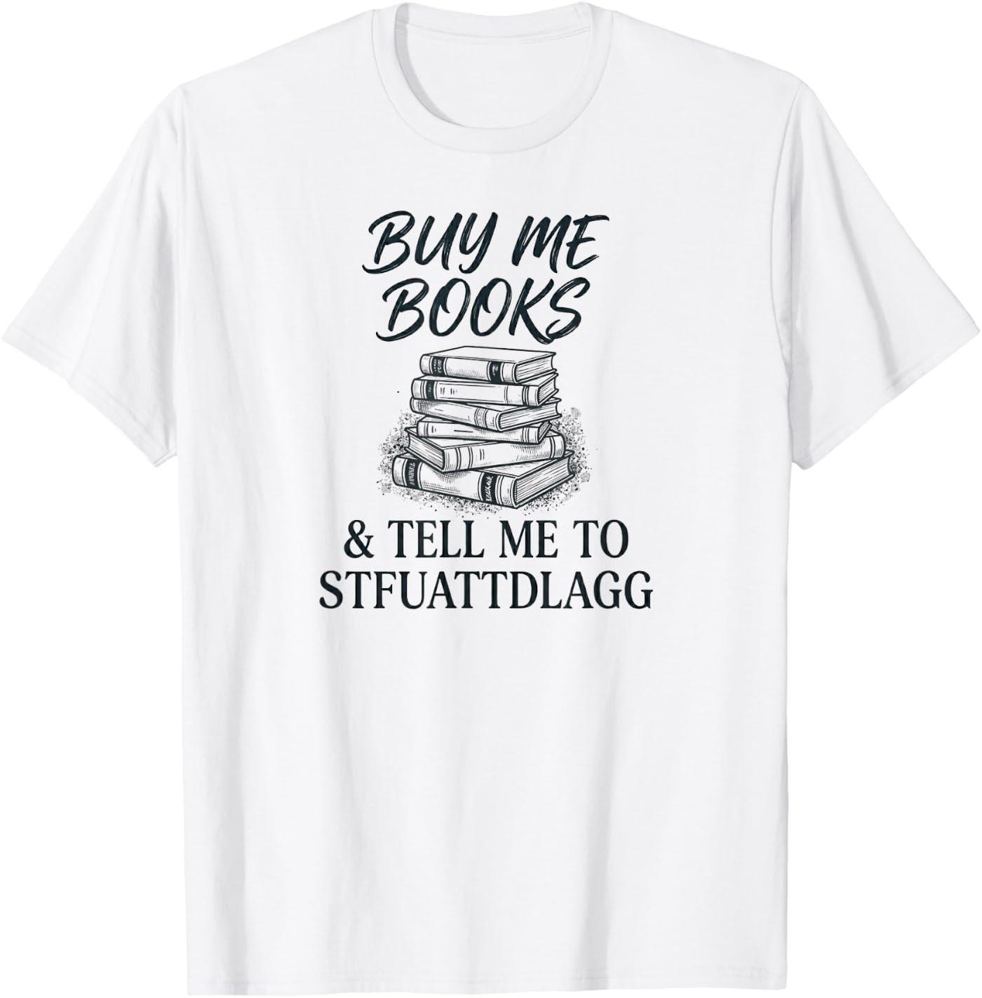 Buy me Books Novel Read Stories Flirty Spicy Fun Wild Book T- Unisex T-Shirt S
