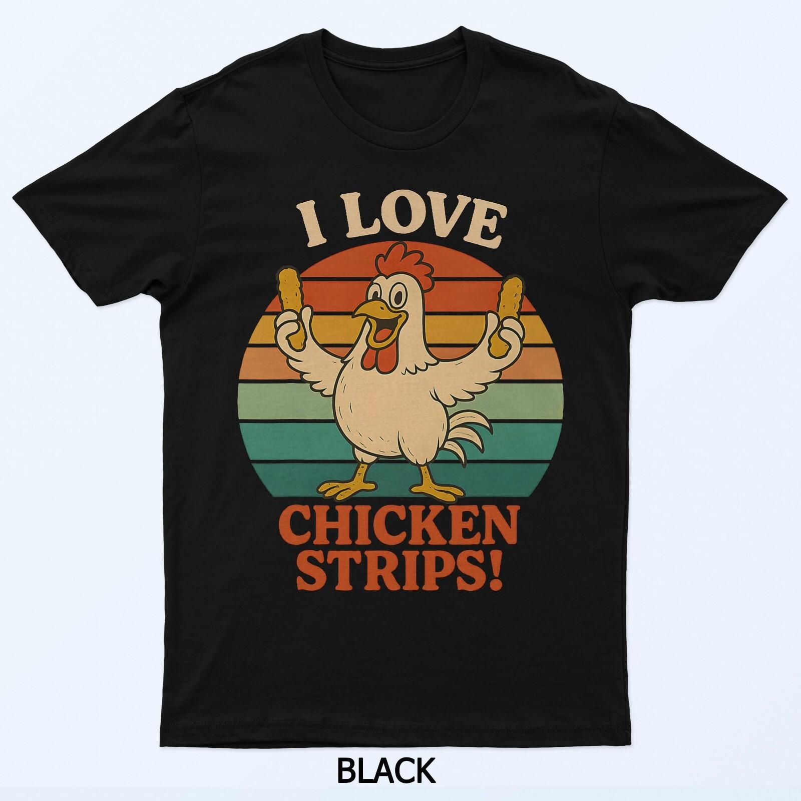 

I Love Chicken Strips Funny Chicken Fast Food Lover T-Shirt L