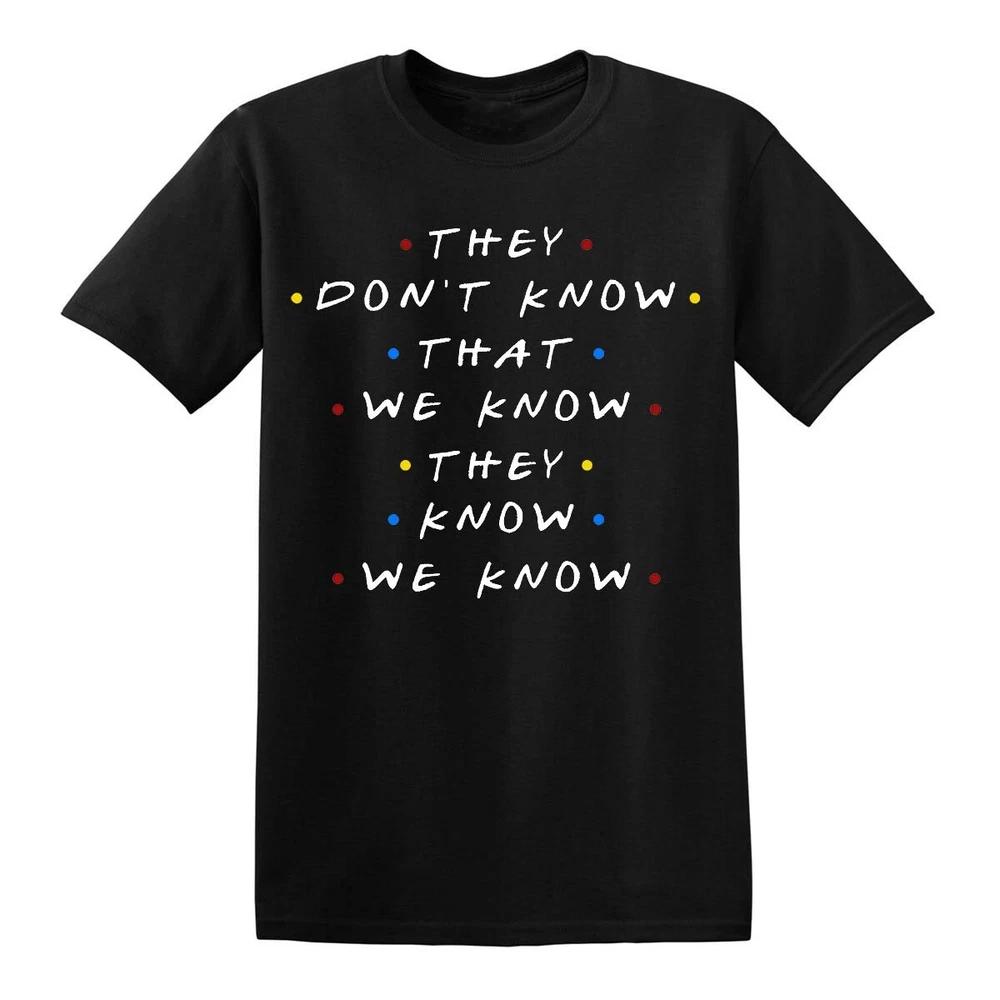 Friends they dont know that tshirt tv show quotes spotty party mens womens top 2XL