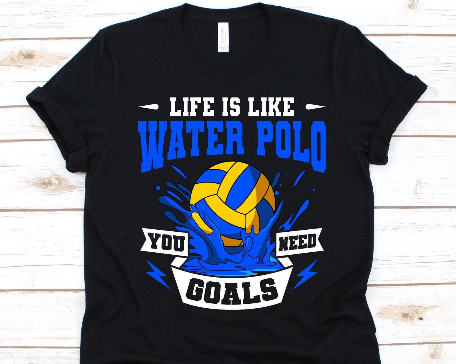 Life Is Like Water Polo You Need Goals Shirt, Water Polo Lovers, Water Polo Player Design, Swimming Shirt, Water Polo Ball, Water Sport 2XL