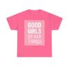 Men's and Women's T-shirts Good Girls Do Bad Things