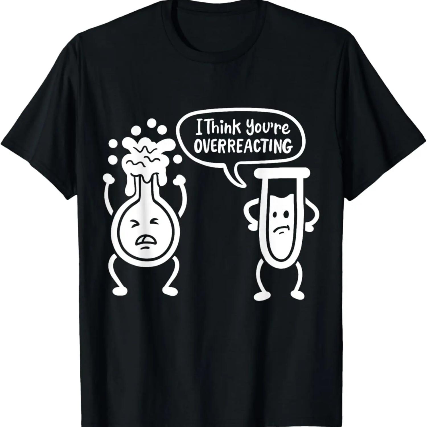 Chemistry Science Teacher I Think You re Overreacting T-Shirt S