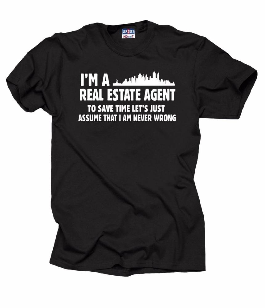 

I m a Real Estate agent, I m never wrong funny T shirt tee 2XL
