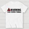 WARNING I Do Stupid Things Cotton Summer Casual Cool Loose T-Shirt