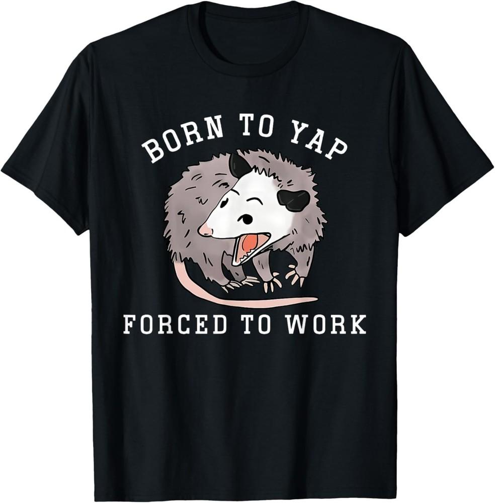

Born to Yap Forced to Work Funny Possum Professional Yapper T-Shirt 4XL
