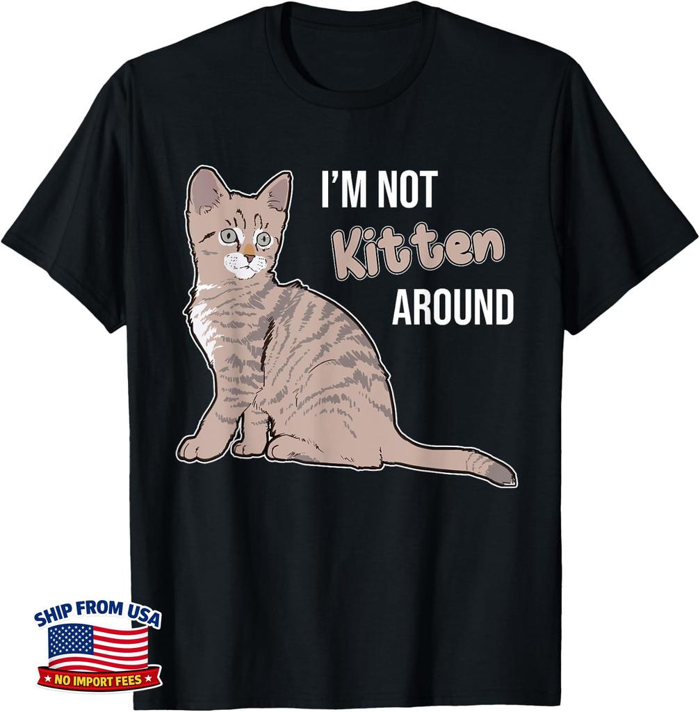 I'm Not Kitten Around Funny Pun Joke Great Cat Lover Unisex T-Shirt