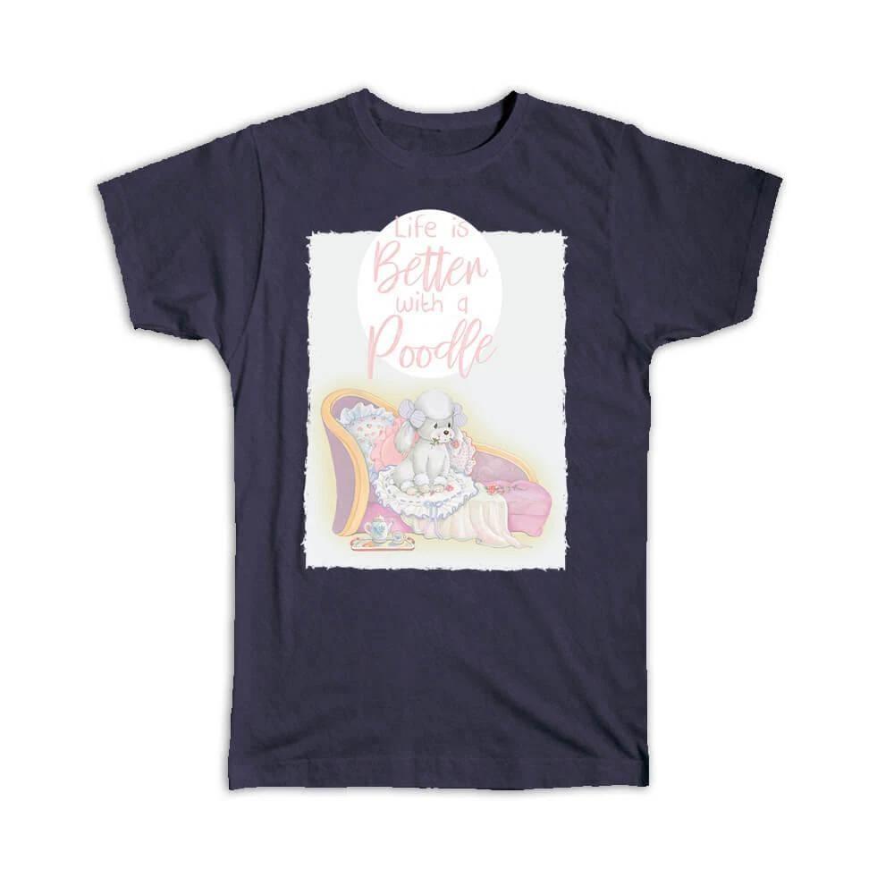 Gift T-Shirt : Life is Better with a Poodle Pastel Dog Watercolor Home House 4XL