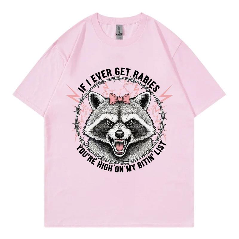 If I Ever Get Rabies Youre High on My Bitin List Tshirt Funny Raccoon Graphic T Shirts Unisex Summer Fashion Vintage Tshirts
