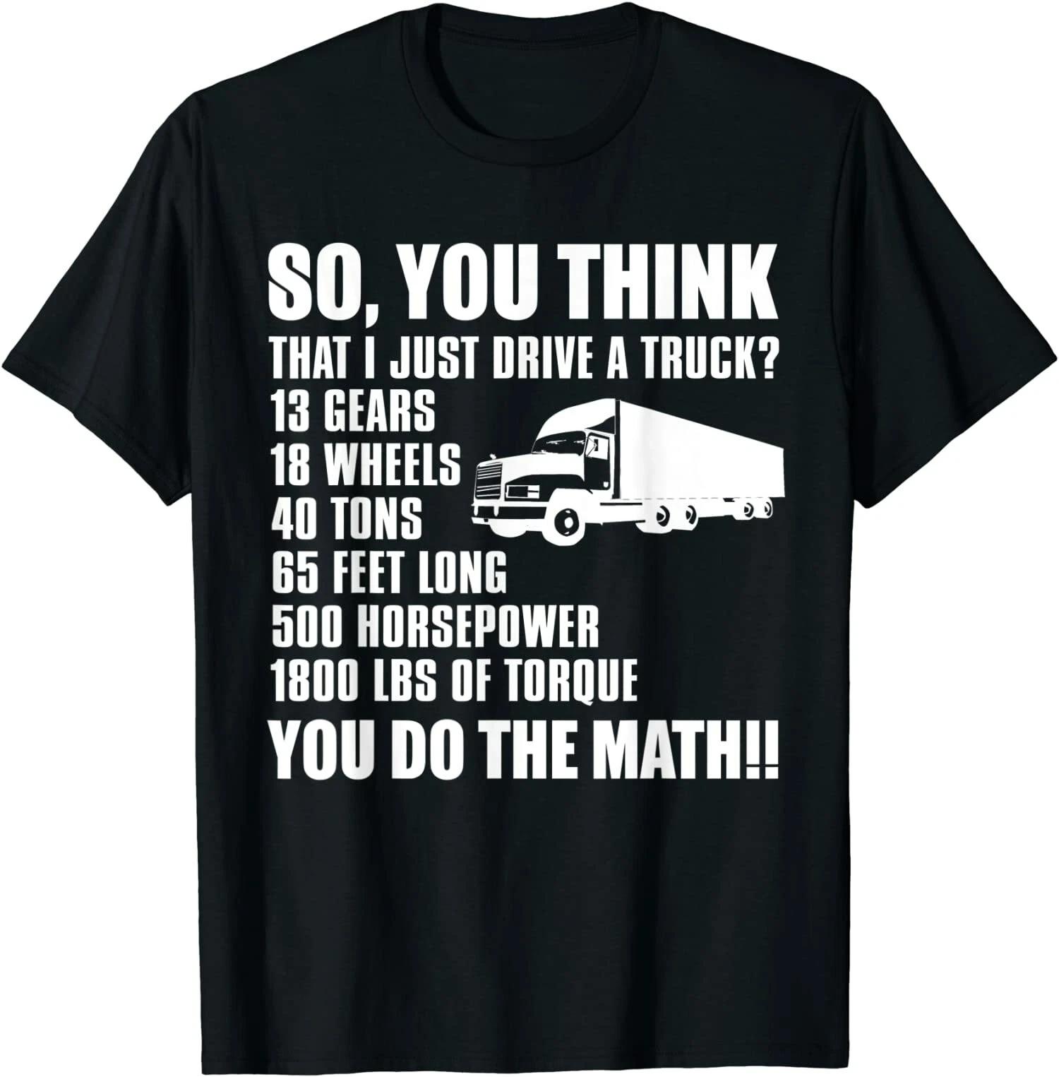 Funny Truck Driver Gift, So You Think I Just Drive A Truck T-Shirt XS