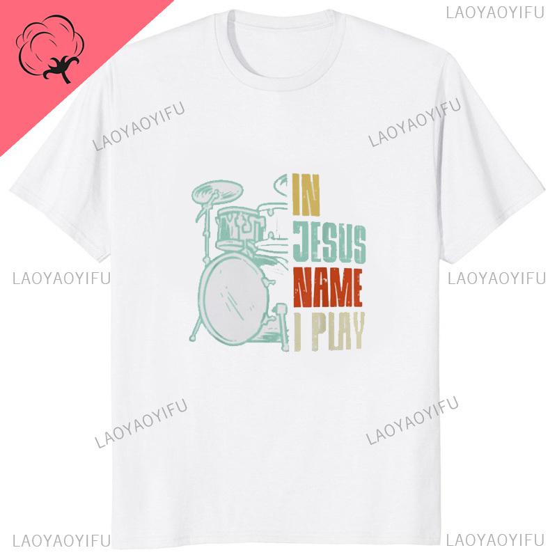 Hot Sale Jesus Name I Play Drums God Drumming Music Christian Drummer TShirt Funny Graphic Casual Fashion Loose Man T Shirts S