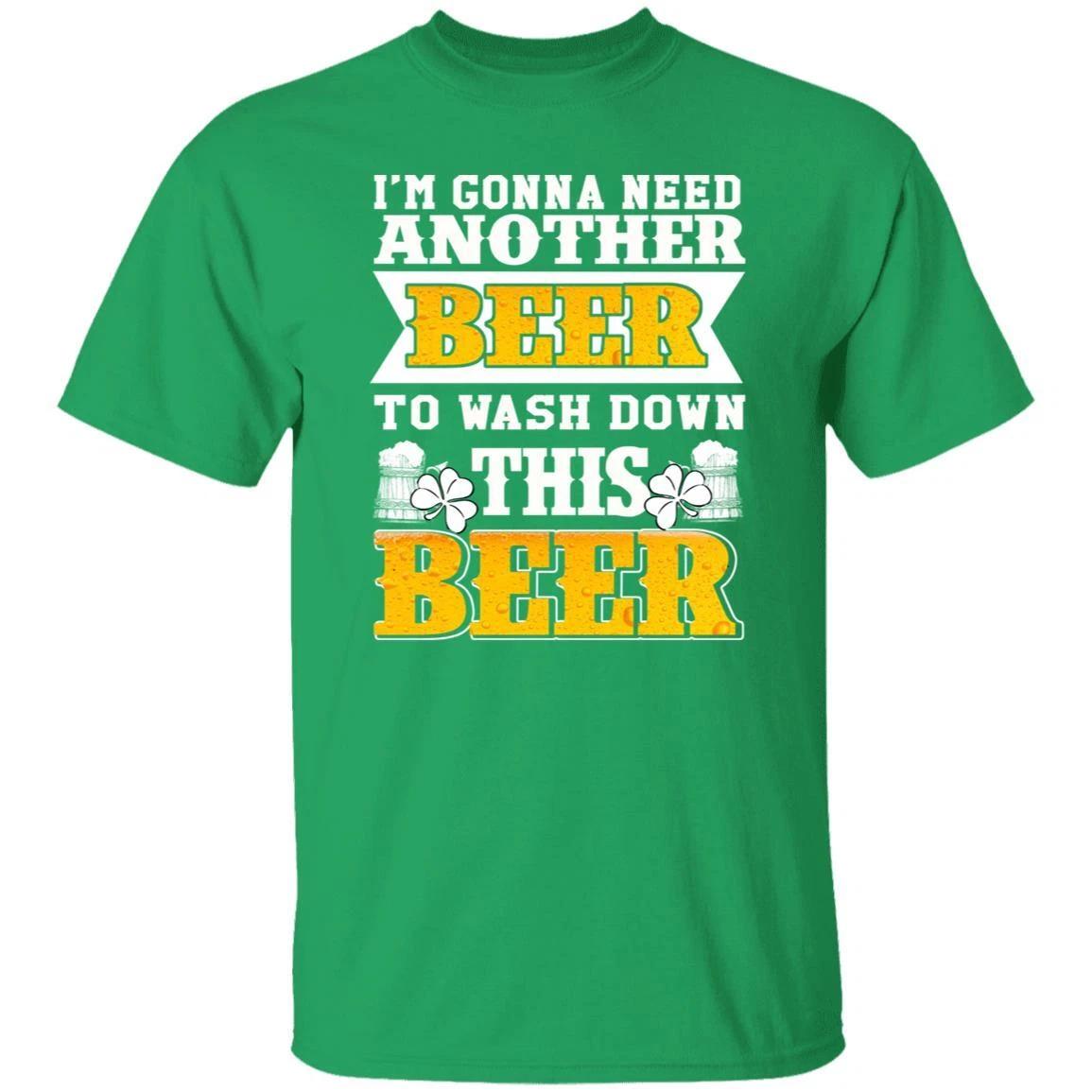 Need another beer to wash down this beer St Patrick Day Unisex t-shirt 4XL 5XL 6 2XL