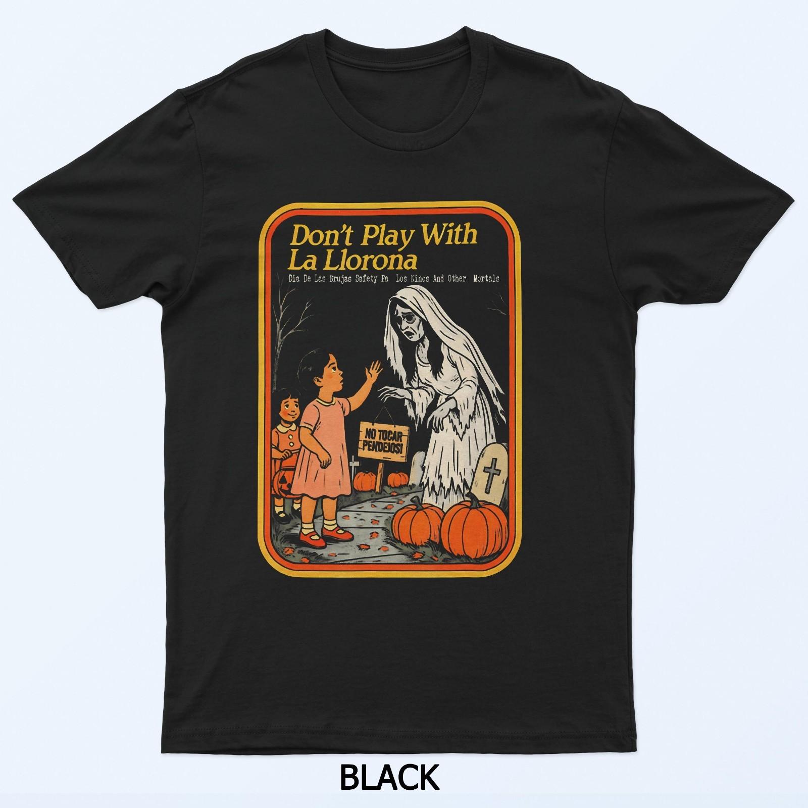 

Don T Play With La Llorona Espooky T-Shirt 4XL